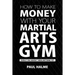 How To Make Money With Your Martial Arts Gym: Even If You Haven't Won Anything Yet