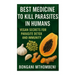 Best Medicine to Kill Parasites in Humans: Vegan Secrets for Parasite Detox and Immunity: Vegan foods, natural cleanses, and plant-based remedies to k