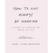 How to Not Always Be Working: A Toolkit for Creativity and Radical Self-Care