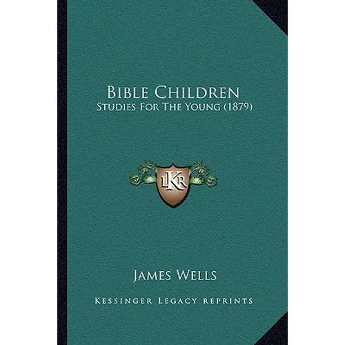 Bible Children: Studies For The Young (1879)