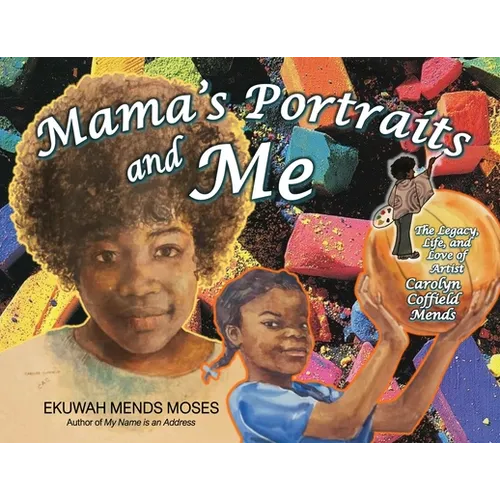 Mama's Portraits and Me: The Legacy, Life, and Love of Artist Carolyn Coffield Mends