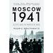 Moscow 1941: A City and Its People at War