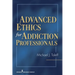 Advanced Ethics for Addiction Professionals