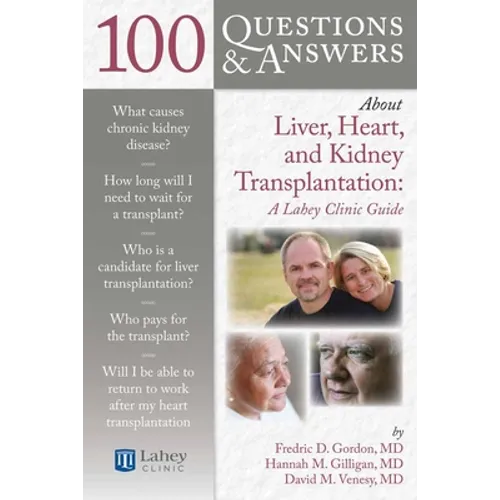 100 Questions & Answers about Liver, Heart, and Kidney Transplantation: Lahey Clinic: Lahey Clinic