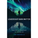 Leadership Dark Matter