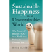 Sustainable Happiness in an Unsustainable World: The Power of Being You in a World that Strives to Distract You