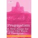 Pragmatism: A New Name for Some Old Ways of Thinking