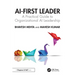 AI-First Leader: A Practical Guide to Organizational AI Leadership