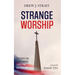 Strange Worship: Six Steps for Challenging Christian Nationalism