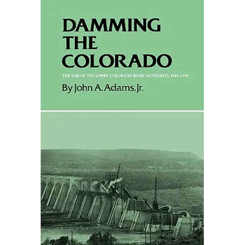 Damming the Colorado: The Rise of the Lower Colorado River Authority, 1933-1939