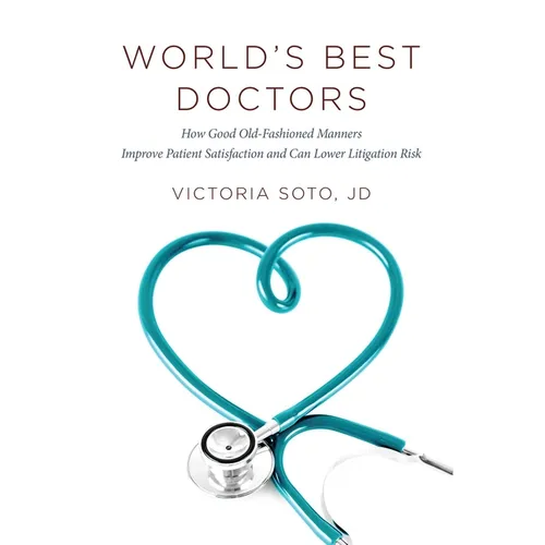 World's Best Doctors: How Good Old-Fashioned Manners Improve Patient Satisfaction and Can Lower Litigation Risk