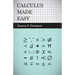 Calculus Made Easy: Being a Very-Simplest Introduction to Those Beautiful Methods of Reckoning Which Are Generally Called by the Terrifying Names of t