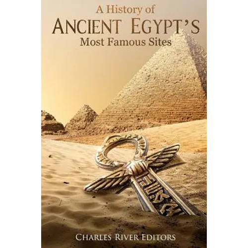 A History of Ancient Egypt's Most Famous Sites