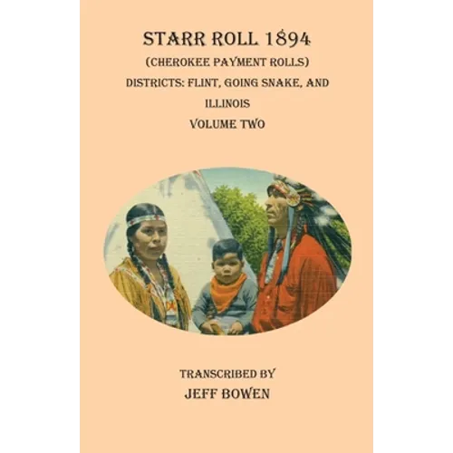 Starr Roll 1894 (Cherokee Payment Rolls) Volume Two: Districts: Flint, Going Snake, and Illinois