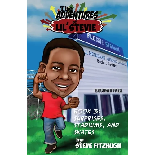 The Adventures of Lil' Stevie Book 3: Surprises, Stadiums, and Skates