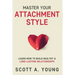 Master Your Attachment Style: Learn How to Build Healthy & Long-Lasting Relationships