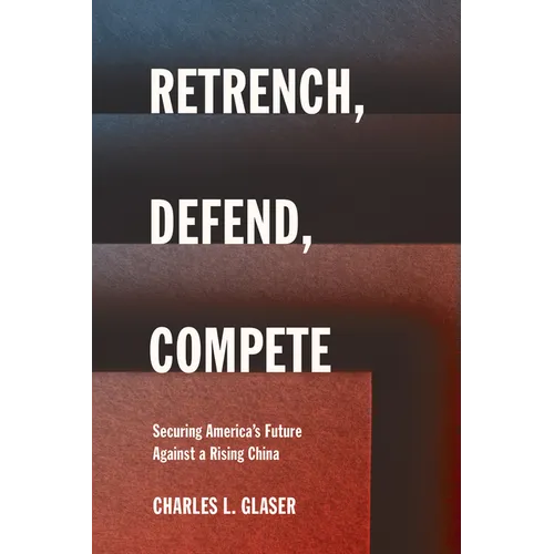Retrench, Defend, Compete: Securing America's Future Against a Rising China