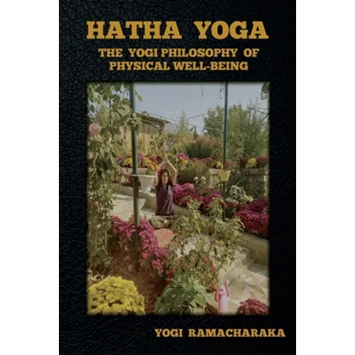 Hatha Yoga: The Yogi Philosophy of Physical Well-Being