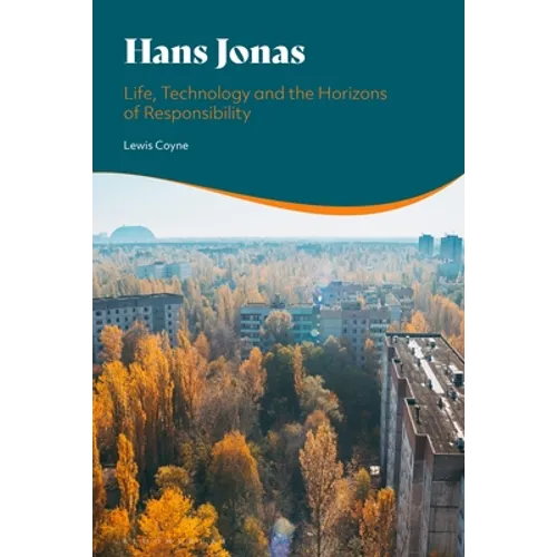 Hans Jonas: Life, Technology and the Horizons of Responsibility