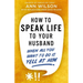 How to Speak Life to Your Husband: When All You Want to Do Is Yell at Him