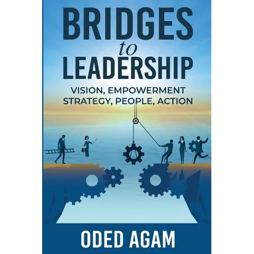 Bridges to Leadership: Vision, Empowerment, Strategy, People, Action