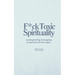 F*ck Toxic Spirituality: Avoiding Red Flags & Navigating the Spiritual Path with Integrity