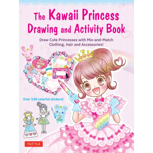 The Kawaii Princess Drawing and Activity Book: Draw Cute Princesses with Mix-And-Match Clothing, Hair and Accessories! (with 150 Colorful Stickers)
