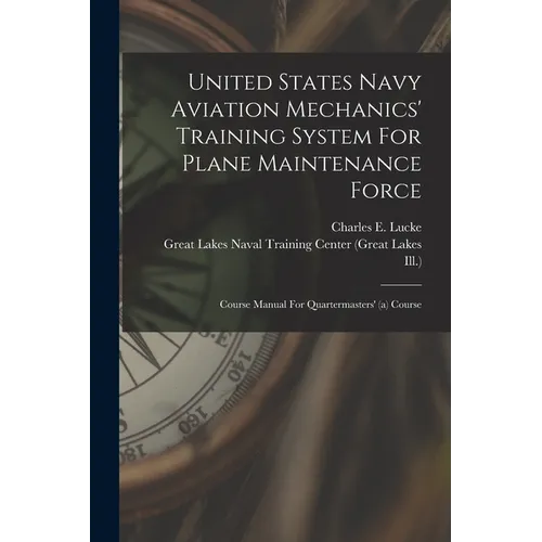 United States Navy Aviation Mechanics' Training System For Plane Maintenance Force: Course Manual For Quartermasters' (a) Course