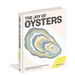 The Joy of Oysters: A Complete Guide to Sourcing, Shucking, Grilling, Broiling, and Frying