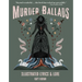 Murder Ballads: Illustrated Lyrics & Lore
