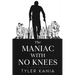 The Maniac with No Knees