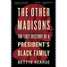 The Other Madisons: The Lost History of a President's Black Family