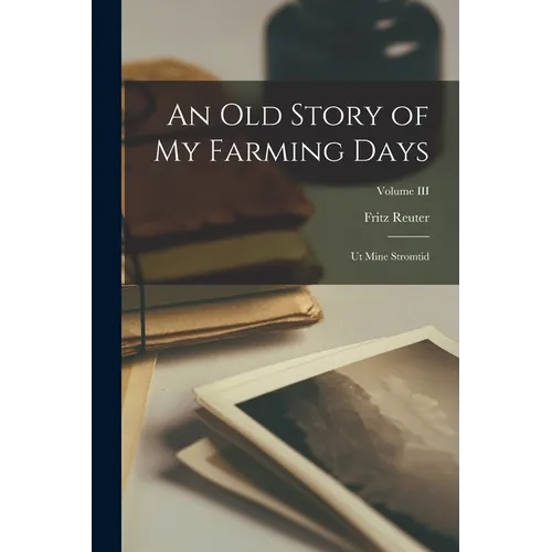 An Old Story of My Farming Days: Ut Mine Stromtid; Volume III