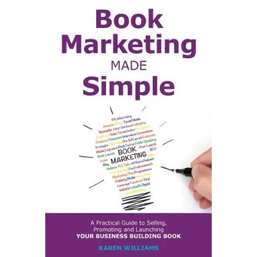 Book Marketing Made Simple: A Practical Guide to Selling, Promoting and Launching Your Business Book