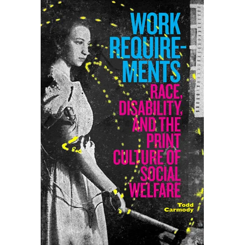 Work Requirements: Race, Disability, and the Print Culture of Social Welfare