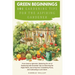 Green Beginnings: 101 Gardening Tips for the Aspiring Gardener with Essential Tips on Selecting the Right Plants, Nurturing Soil, Combat