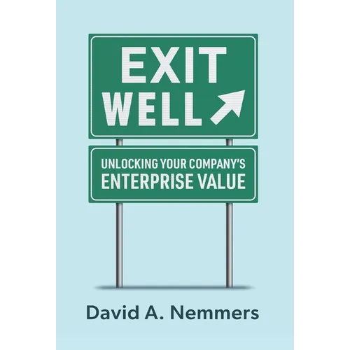 Exit Well: Unlocking Your Company's Enterprise Value