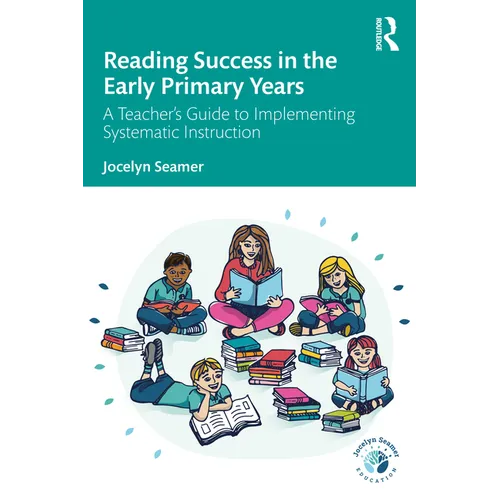 Reading Success in the Early Primary Years: A Teacher's Guide to Implementing Systematic Instruction