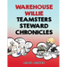 Warehouse Willie: Teamsters Steward Chronicles
