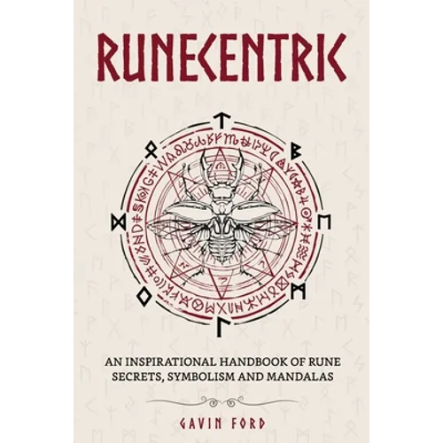 Runecentric: An inspirational handbook of rune secrets, symbolism and mandalas