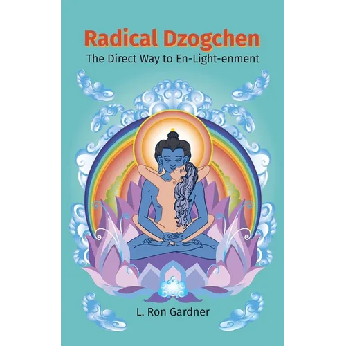 Radical Dzogchen: The Direct Way to En-Light-enment