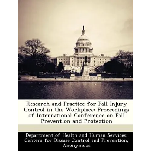 Research and Practice for Fall Injury Control in the Workplace: Proceedings of International Conference on Fall Prevention and Protection