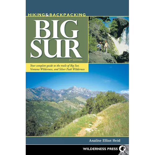 Hiking & Backpacking Big Sur: Your Complete Guide to the Trails of Big Sur, Ventana Wilderness, and Silver Peak Wilderness