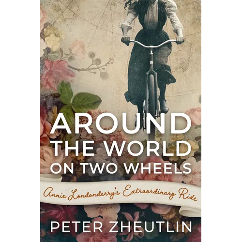Around The World On Two Wheels: Annie Londonderry's Extraordinary Ride