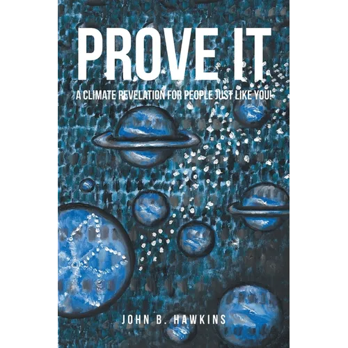 PROVE IT; A Climate Revelation for People Just Like You!