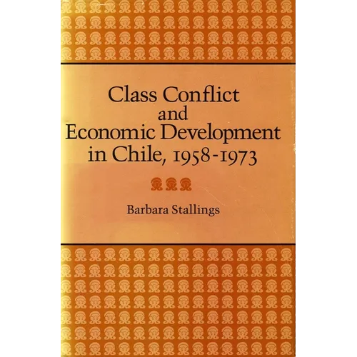 Class Conflict and Economic Development in Chile, 1958-1973