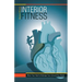 Interior Fitness: Move Your Heart to Reshape Your Life and Your Body!