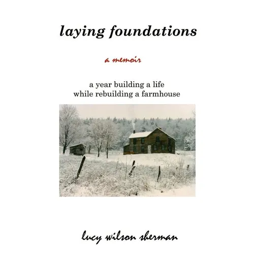 Laying Foundations: A Year Building a Life While Rebuilding a Farmhouse