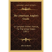 The American Angler's Guide: Or Complete Fisher's Manual, For The United States (1857)