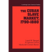 The Cuban Slave Market, 1790 1880
